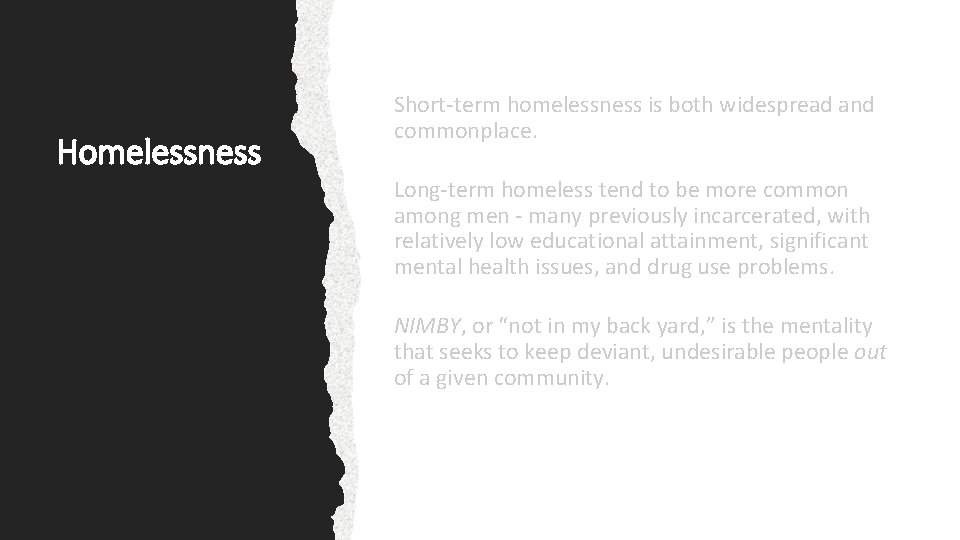 Homelessness Short-term homelessness is both widespread and commonplace. Long-term homeless tend to be more