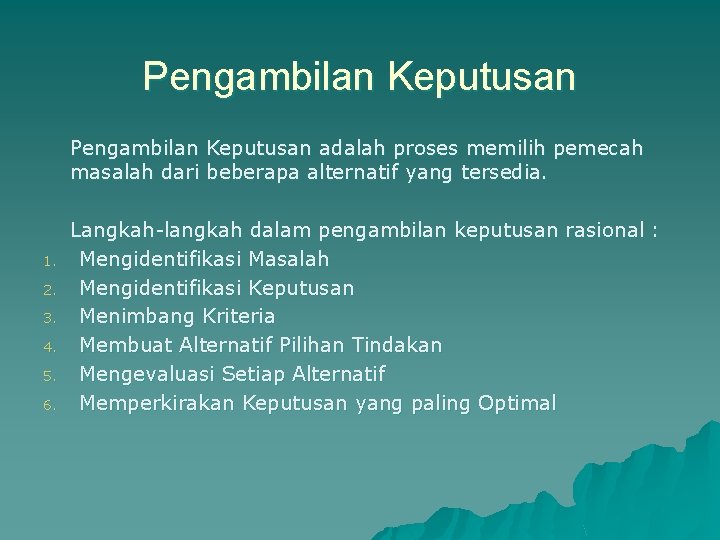 Pengambilan Keputusan adalah proses memilih pemecah masalah dari beberapa alternatif yang tersedia. 1. 2.