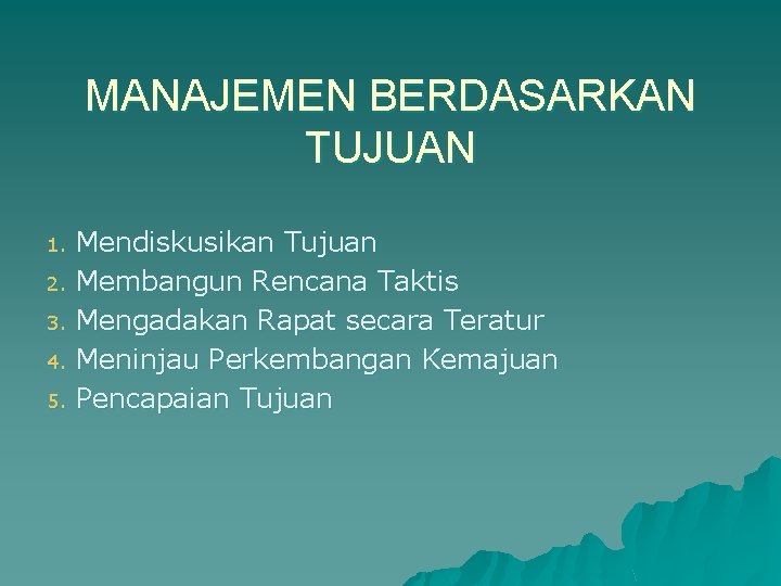 MANAJEMEN BERDASARKAN TUJUAN 1. 2. 3. 4. 5. Mendiskusikan Tujuan Membangun Rencana Taktis Mengadakan