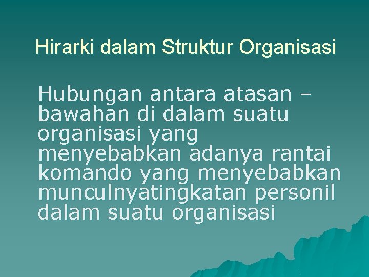 Hirarki dalam Struktur Organisasi Hubungan antara atasan – bawahan di dalam suatu organisasi yang