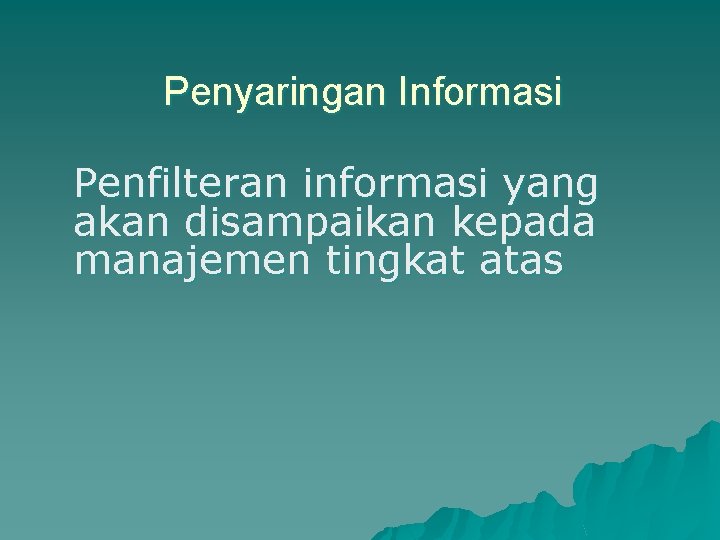 Penyaringan Informasi Penfilteran informasi yang akan disampaikan kepada manajemen tingkat atas 