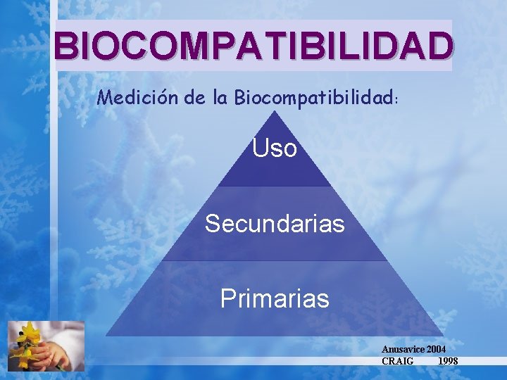 BIOCOMPATIBILIDAD Medición de la Biocompatibilidad: Uso Secundarias Primarias Anusavice 2004 CRAIG 1998 