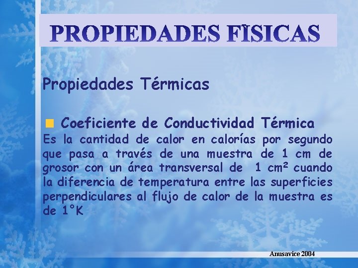 Propiedades Térmicas Coeficiente de Conductividad Térmica Es la cantidad de calor en calorías por