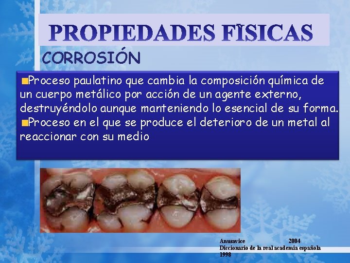 CORROSIÓN Proceso paulatino que cambia la composición química de un cuerpo metálico por acción