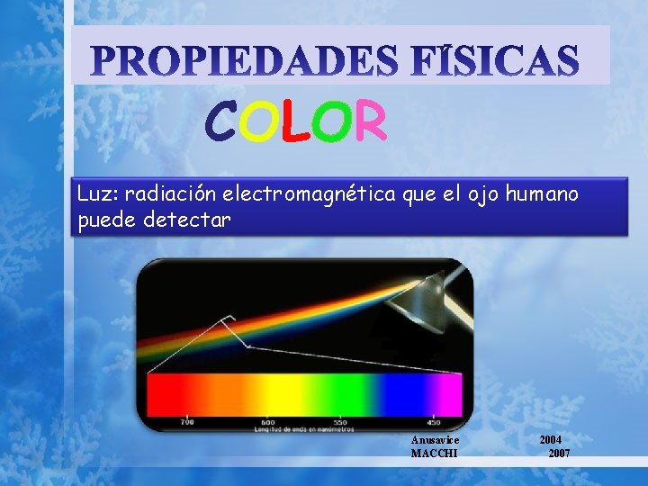COLOR Luz: radiación electromagnética que el ojo humano puede detectar Anusavice MACCHI 2004 2007