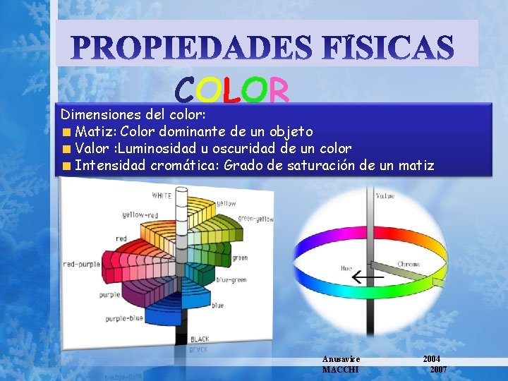 COLOR Dimensiones del color: Matiz: Color dominante de un objeto Valor : Luminosidad u