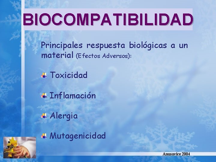 BIOCOMPATIBILIDAD Principales respuesta biológicas a un material (Efectos Adversos): Toxicidad Inflamación Alergia Mutagenicidad Anusavice