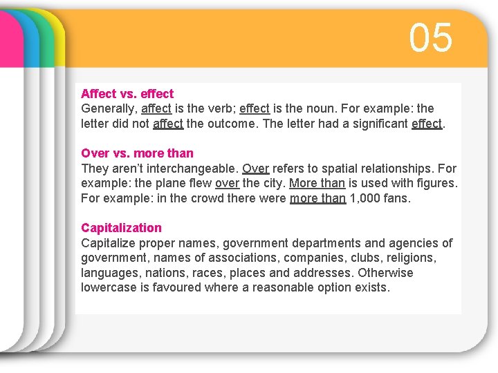 05 Affect vs. effect Generally, affect is the verb; effect is the noun. For