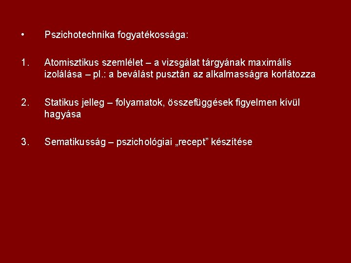  • Pszichotechnika fogyatékossága: 1. Atomisztikus szemlélet – a vizsgálat tárgyának maximális izolálása –