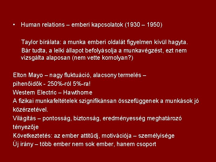  • Human relations – emberi kapcsolatok (1930 – 1950) Taylor bírálata: a munka