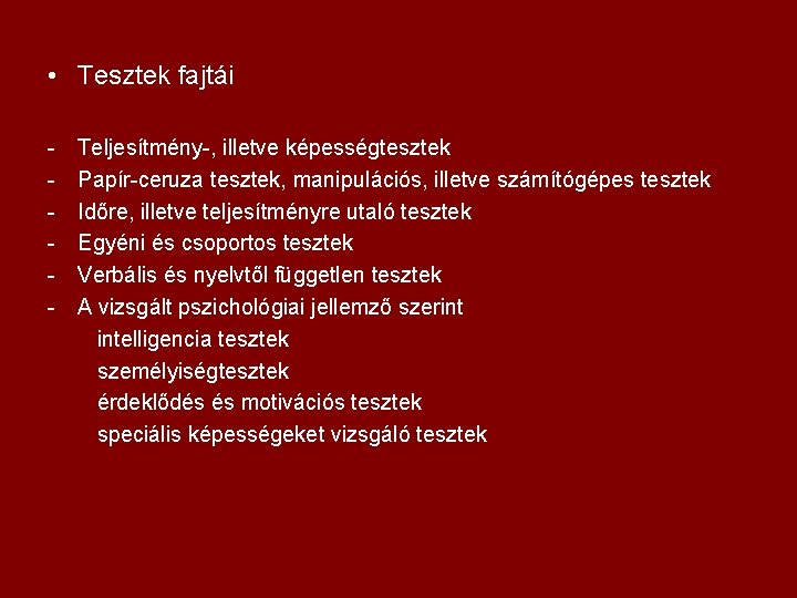  • Tesztek fajtái - Teljesítmény-, illetve képességtesztek Papír-ceruza tesztek, manipulációs, illetve számítógépes tesztek