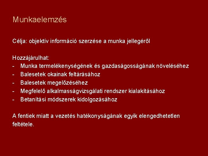 Munkaelemzés Célja: objektív információ szerzése a munka jellegéről Hozzájárulhat: - Munka termelékenységének és gazdaságosságának