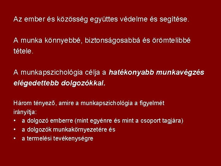 Az ember és közösség együttes védelme és segítése. A munka könnyebbé, biztonságosabbá és örömtelibbé