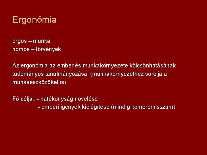 Ergonómia ergos – munka nomos – törvények Az ergonómia az ember és munkakörnyezete kölcsönhatásának