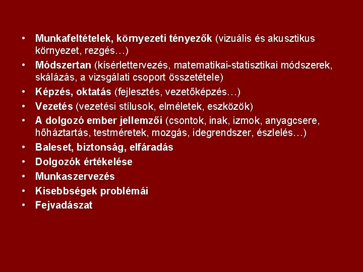  • Munkafeltételek, környezeti tényezők (vizuális és akusztikus környezet, rezgés…) • Módszertan (kísérlettervezés, matematikai-statisztikai