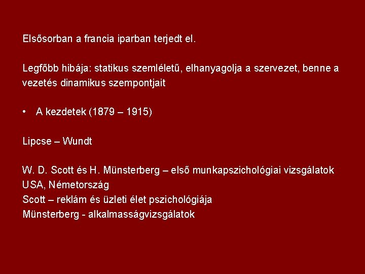 Elsősorban a francia iparban terjedt el. Legfőbb hibája: statikus szemléletű, elhanyagolja a szervezet, benne