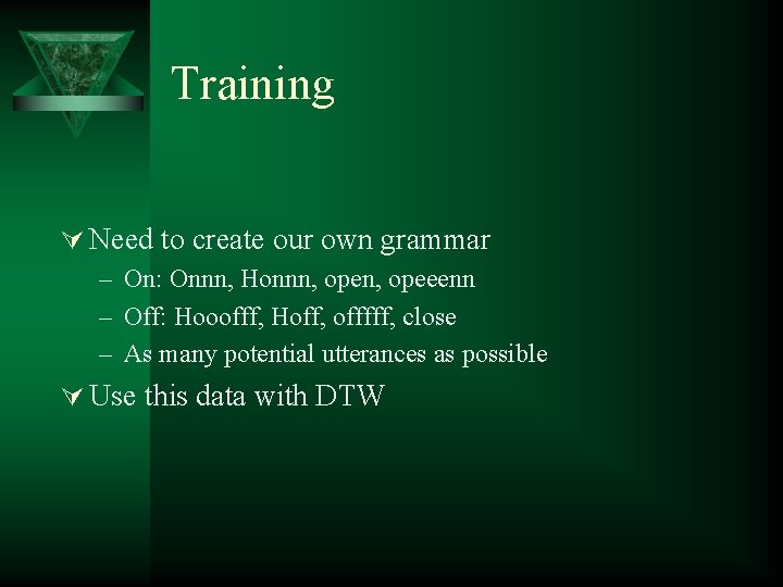 Training Ú Need to create our own grammar – On: Onnn, Honnn, opeeenn –