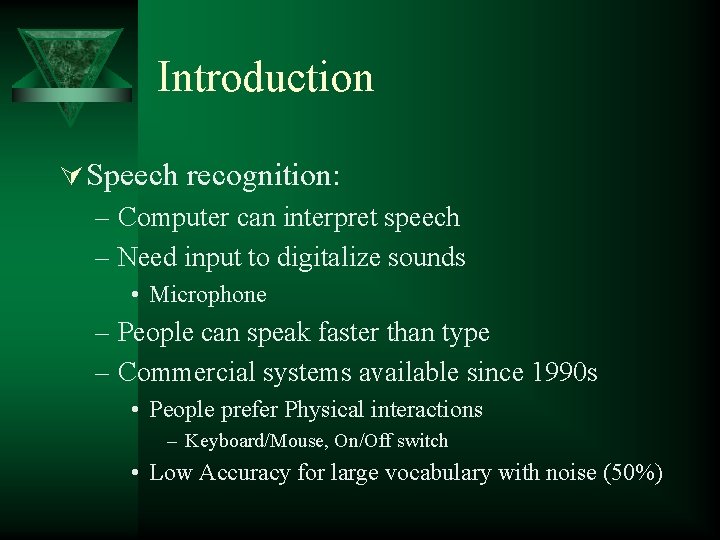 Introduction Ú Speech recognition: – Computer can interpret speech – Need input to digitalize