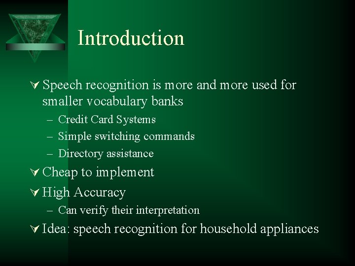 Introduction Ú Speech recognition is more and more used for smaller vocabulary banks –
