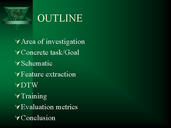 OUTLINE Ú Area of investigation Ú Concrete task/Goal Ú Schematic Ú Feature extraction Ú