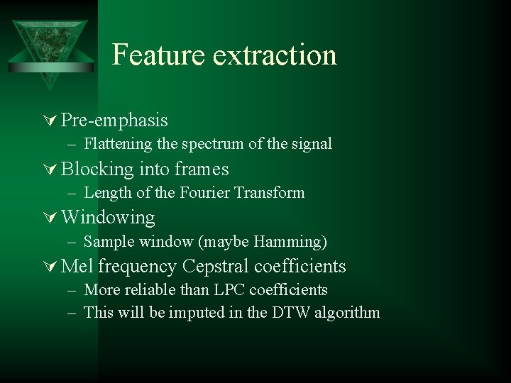 Feature extraction Ú Pre-emphasis – Flattening the spectrum of the signal Ú Blocking into