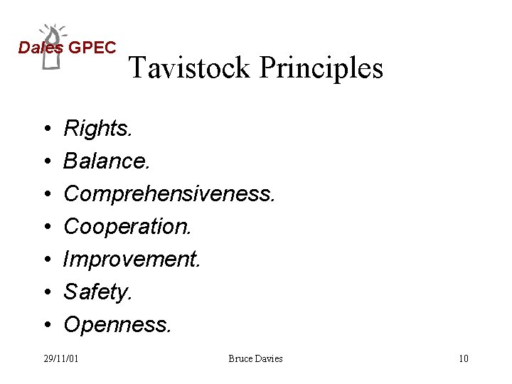 Dales GPEC • • Tavistock Principles Rights. Balance. Comprehensiveness. Cooperation. Improvement. Safety. Openness. 29/11/01
