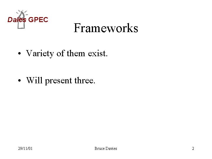 Dales GPEC Frameworks • Variety of them exist. • Will present three. 29/11/01 Bruce