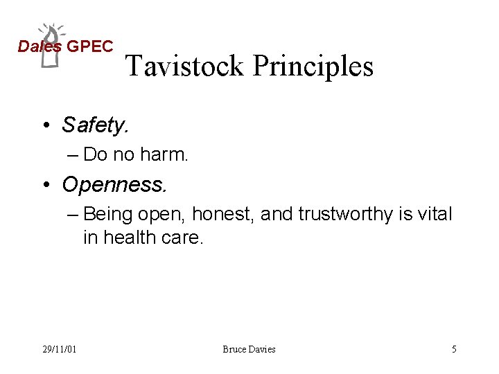 Dales GPEC Tavistock Principles • Safety. – Do no harm. • Openness. – Being