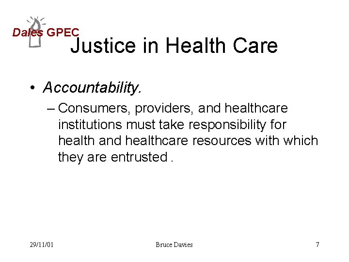 Dales GPEC Justice in Health Care • Accountability. – Consumers, providers, and healthcare institutions