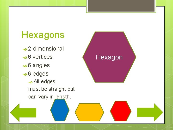 Hexagons 2 -dimensional 6 vertices 6 angles 6 edges All edges must be straight