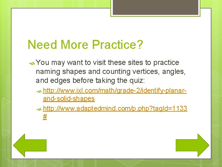 Need More Practice? You may want to visit these sites to practice naming shapes