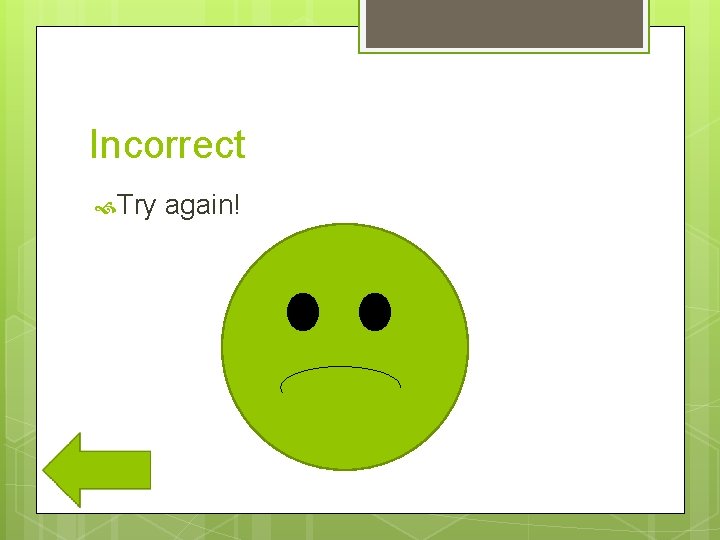 Incorrect Try again! 