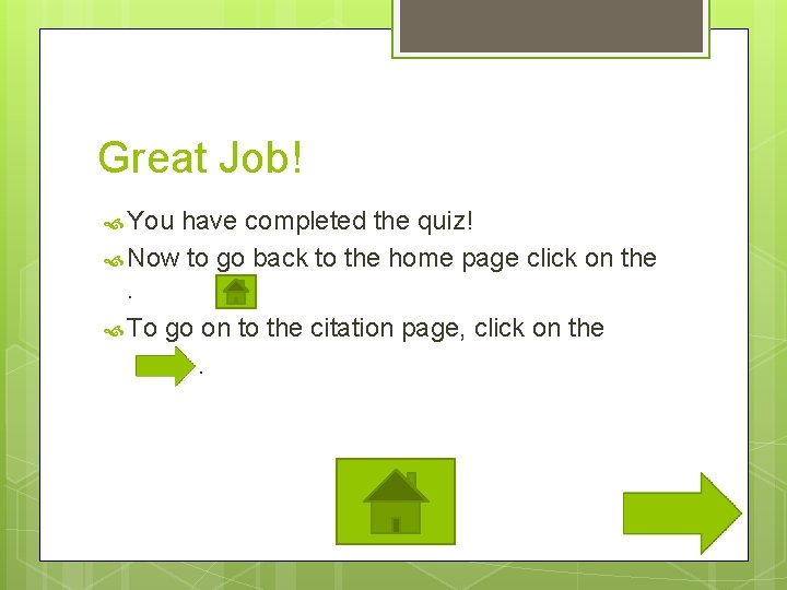 Great Job! You have completed the quiz! Now to go back to the home
