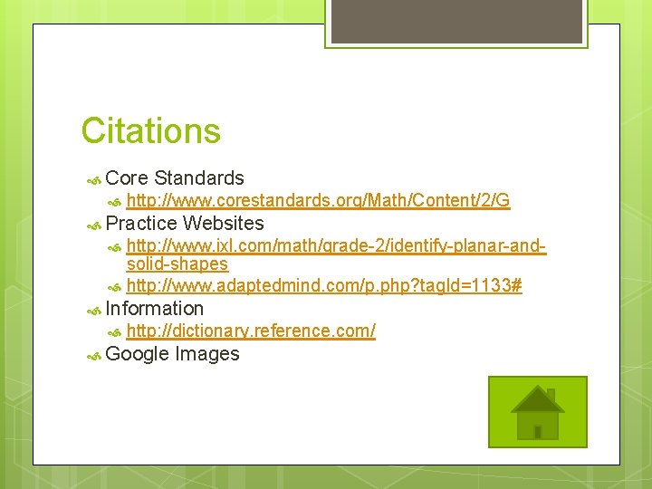 Citations Core Standards http: //www. corestandards. org/Math/Content/2/G Practice Websites http: //www. ixl. com/math/grade-2/identify-planar-andsolid-shapes http:
