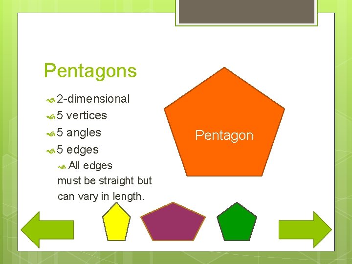 Pentagons 2 -dimensional 5 vertices 5 angles 5 edges All edges must be straight