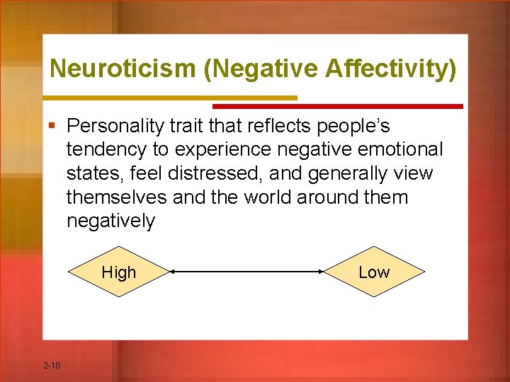 Neuroticism (Negative Affectivity) § Personality trait that reflects people’s tendency to experience negative emotional
