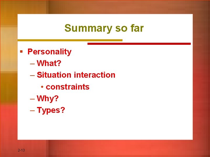 Summary so far § Personality – What? – Situation interaction • constraints – Why?