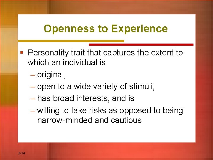 Openness to Experience § Personality trait that captures the extent to which an individual