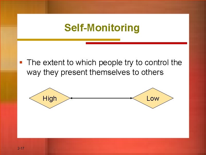 Self-Monitoring § The extent to which people try to control the way they present