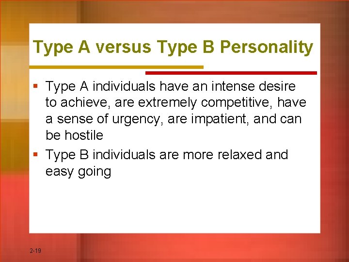 Type A versus Type B Personality § Type A individuals have an intense desire