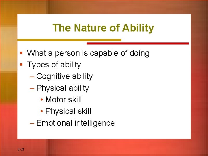 The Nature of Ability § What a person is capable of doing § Types