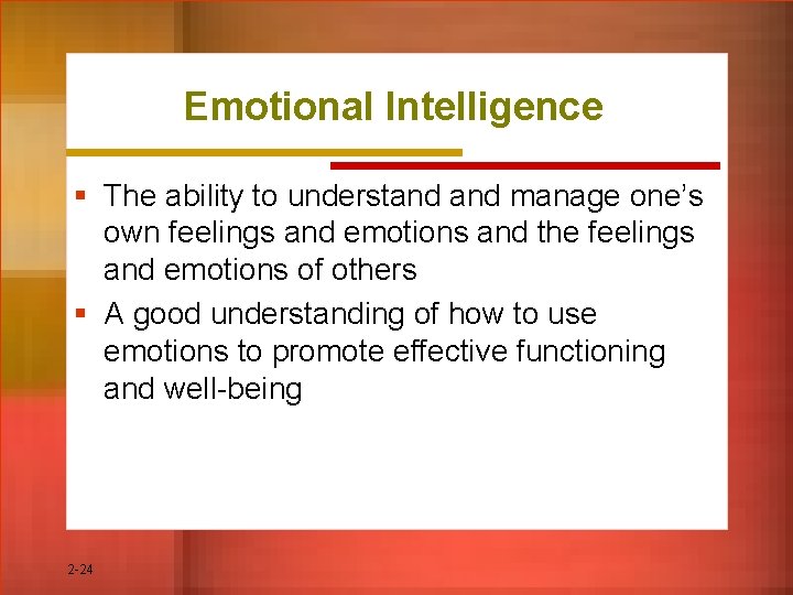 Emotional Intelligence § The ability to understand manage one’s own feelings and emotions and