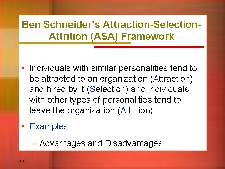 Ben Schneider’s Attraction-Selection. Attrition (ASA) Framework § Individuals with similar personalities tend to be