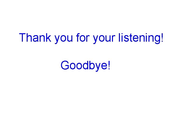 Thank you for your listening! Goodbye! 