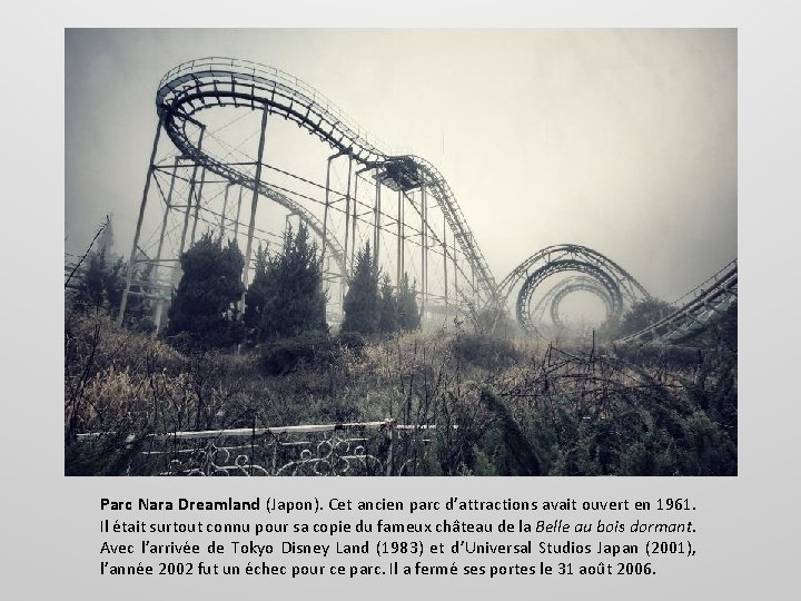 Parc Nara Dreamland (Japon). Cet ancien parc d’attractions avait ouvert en 1961. Il était