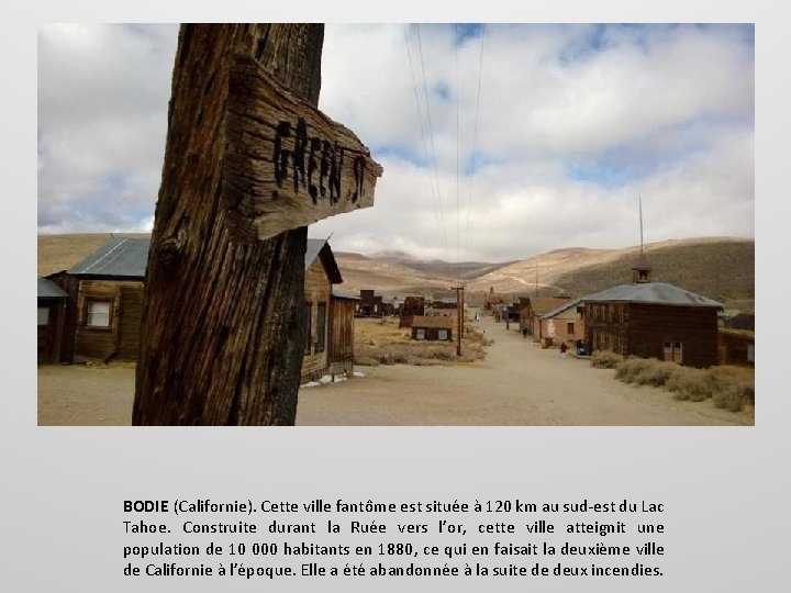 BODIE (Californie). Cette ville fantôme est située à 120 km au sud-est du Lac