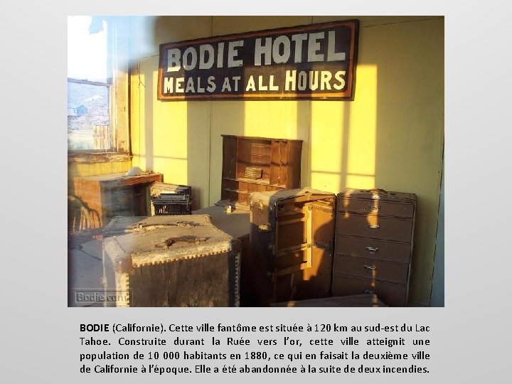 BODIE (Californie). Cette ville fantôme est située à 120 km au sud-est du Lac