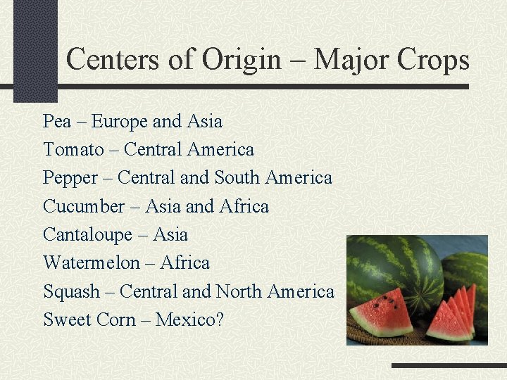Centers of Origin – Major Crops Pea – Europe and Asia Tomato – Central