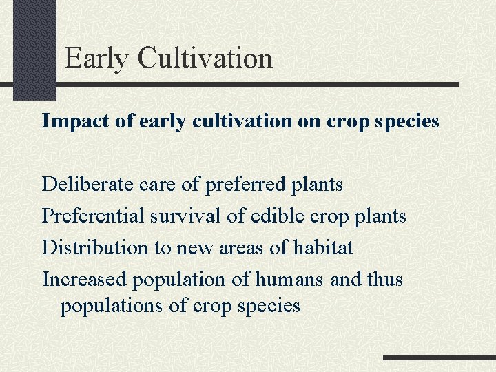Early Cultivation Impact of early cultivation on crop species Deliberate care of preferred plants