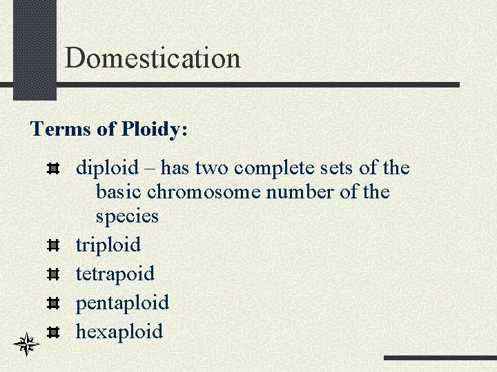 Domestication Terms of Ploidy: diploid – has two complete sets of the basic chromosome